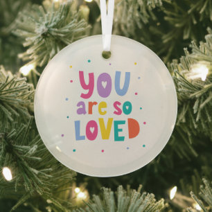 Colourful You Are So Loved Glass Ornament