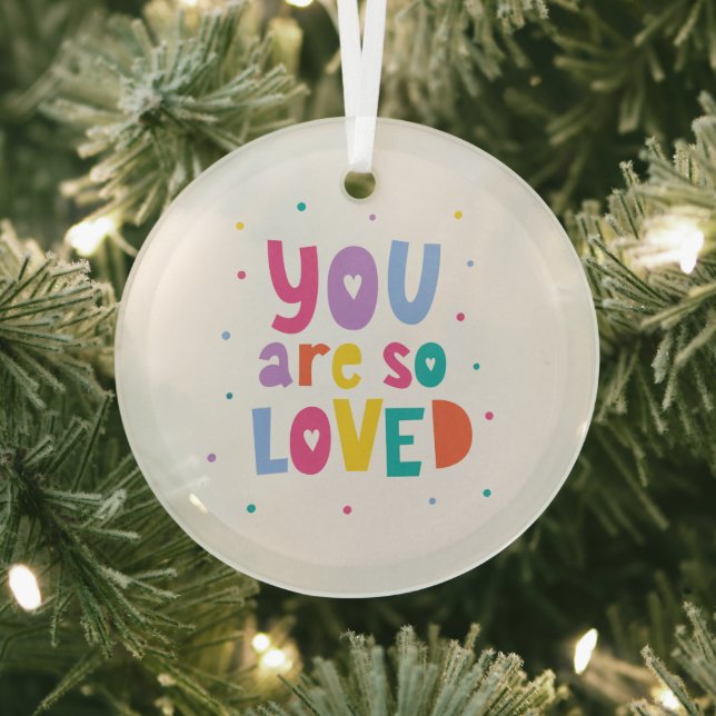 Colourful You Are So Loved Glass Ornament (Insitu)