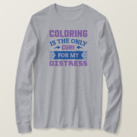 Colouring is the only cure - Funny Colourist T-Shi