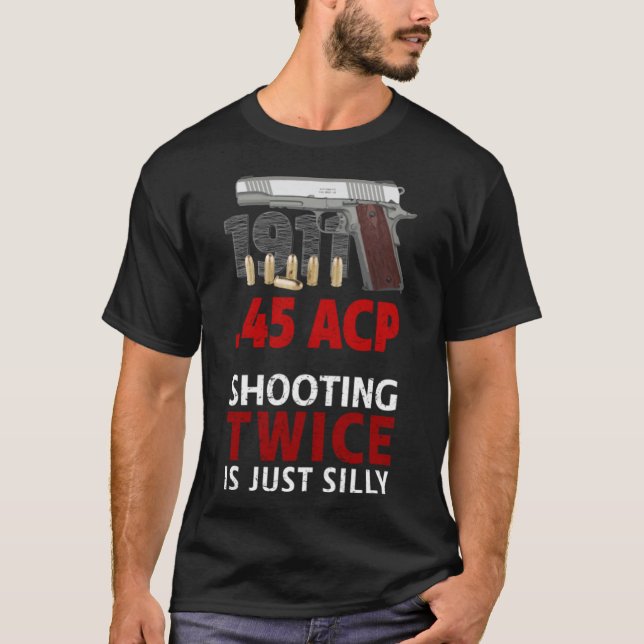 Colt 1911 - Shooting Twice Is Silly T-Shirt (Front)