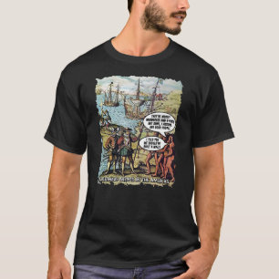 Columbus Arrives in the Americas Funny Anti Trump T-Shirt
