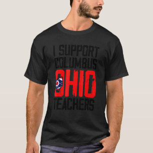 Columbus Ohio I Support School Teachers Strike OH  T-Shirt