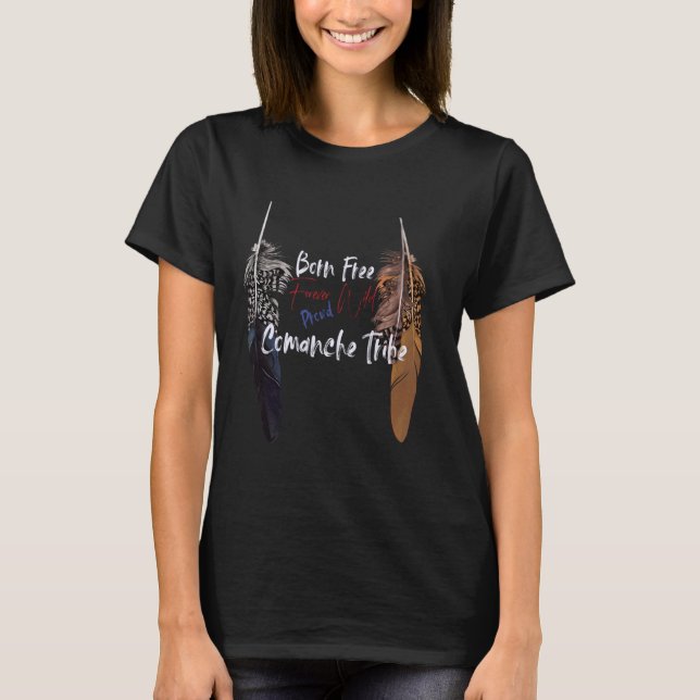 Comanche Native American Indian Proud Freedom Wild T-Shirt (Front)