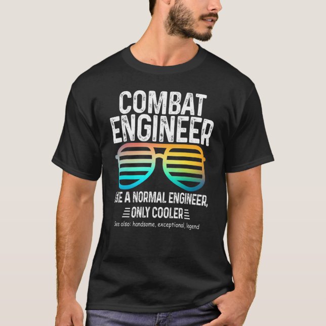 Combat Engineer Like A Normal Engineer Only Cooler T-Shirt (Front)