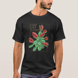 Come A Bit Closer Carnivorous Plants T-Shirt