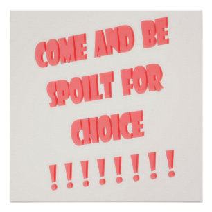 Come and be spoilt for choice poster type art
