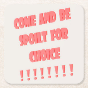 Come and be spoilt for choice poster type art      square paper coaster