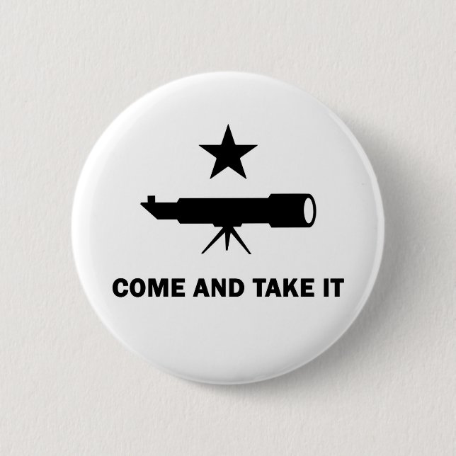 "Come and Take It" for Scientists 2 Inch Round Button (Front)