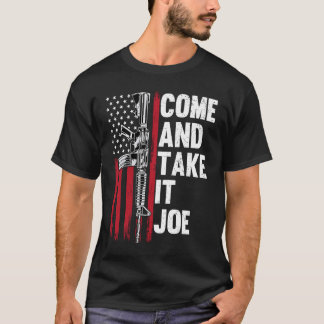 Come And Take It Joe Gun Rights Owner AR 15 Americ T-Shirt