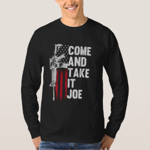 Come And Take It Joe Gun Rights Owner Ar 15 Americ T-Shirt