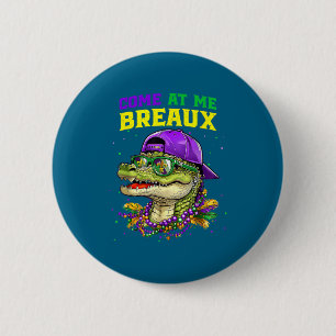Come At Me Breaux Alligator Funny Mardi Gras Carni 2 Inch Round Button