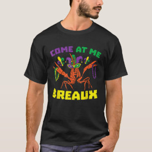 Come At Me Breaux Crawfish Beads  Mardi Gras Carni T-Shirt
