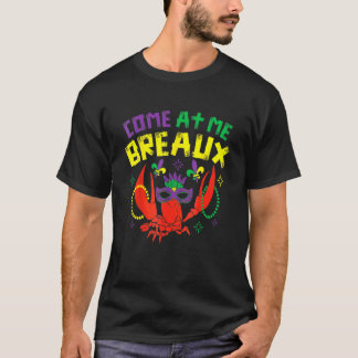 Come At Me Breaux Crawfish Beads  Mardi Gras Carni T-Shirt