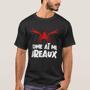 Come At Me Breaux Crawfish Craw Fish Crawfish T-Shirt