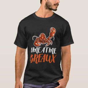 Come At Me Breaux Crawfish Crayfish Crawdad Cajun T-Shirt