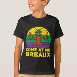 Come At Me Breaux Crawfish Funny Mens Mardi Gras B T-Shirt