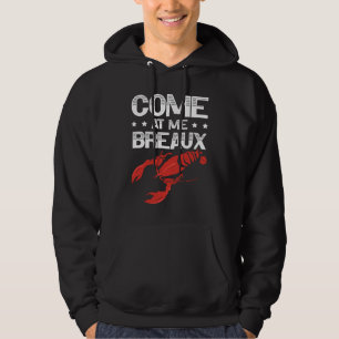 Come At Me Breaux Crawfish Lobster Crayfish Yabbie Hoodie