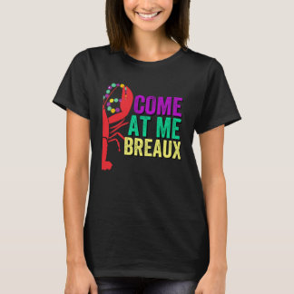 Come at Me Breaux  Crawfish Mardi Gras Party Attir T-Shirt