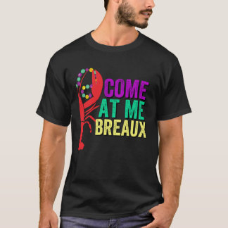 Come at Me Breaux  Crawfish Mardi Gras Party Attir T-Shirt