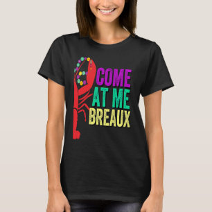 Come at Me Breaux Crawfish Mardi Gras Party Attire T-Shirt