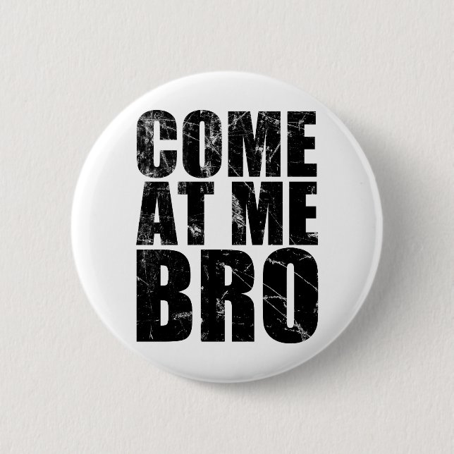 Come At Me Bro 2 Inch Round Button (Front)