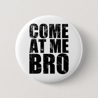 Come At Me Bro 2 Inch Round Button