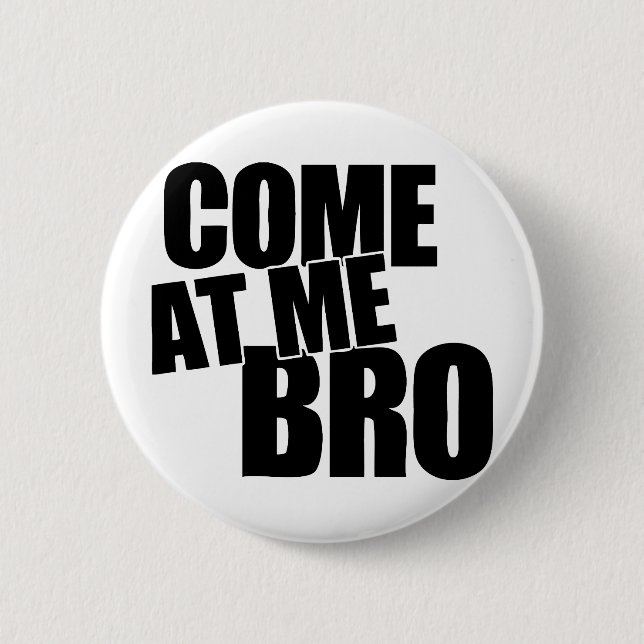 Come At Me Bro 2 Inch Round Button (Front)