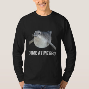 Come At Me Bro Angry Seal Joke Phrase Saying Gag T-Shirt
