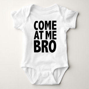 COME AT ME BRO BABY BODYSUIT