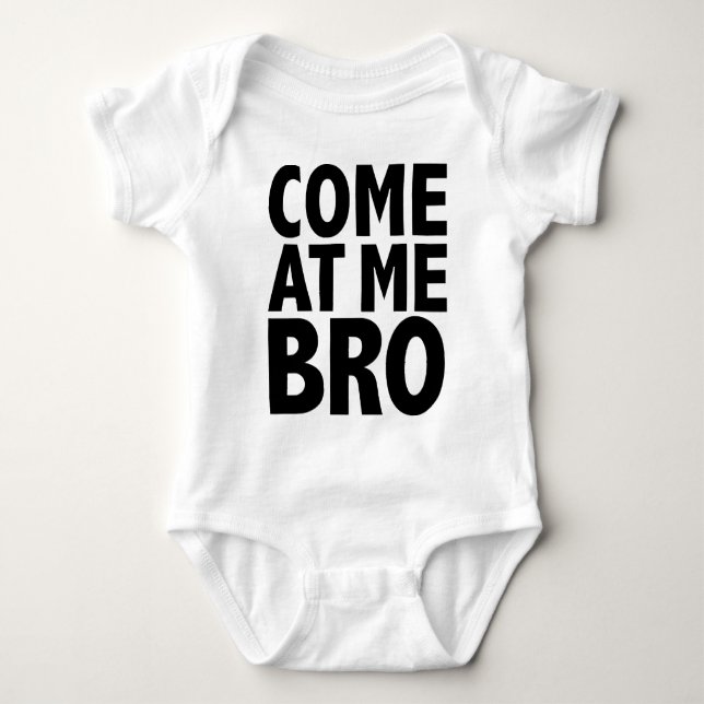 COME AT ME BRO BABY BODYSUIT (Front)
