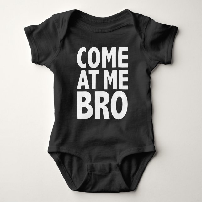 COME AT ME BRO BABY BODYSUIT (Front)