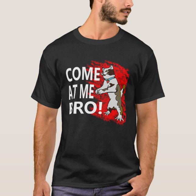 Come At Me Bro  Cat mens womens cool cat T-Shirt (Front)