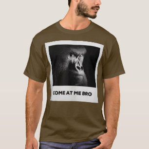 Come At Me Bro Funny Gorilla Gym and Party Design T-Shirt