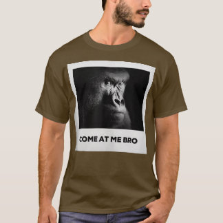 Come At Me Bro Funny Gorilla Gym and Party Design  T-Shirt