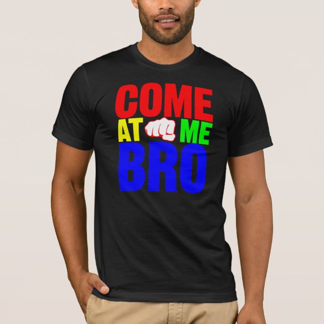 Come At Me Bro shirt (Front)