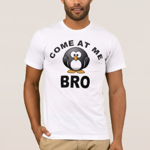 COME AT ME BRO T-Shirt