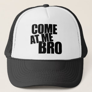 Come At Me Bro Trucker Hat