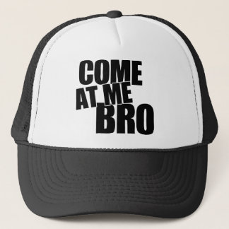 Come At Me Bro Trucker Hat