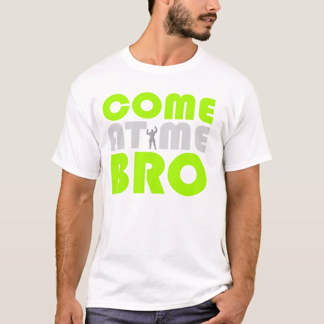 Come At me Bro workout shirt (Front)
