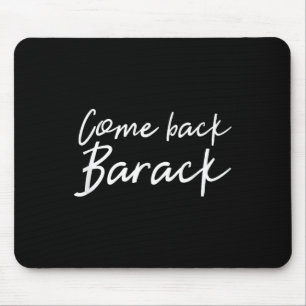 Come Back Barack T Shirt I Miss Obama President Gi Mouse Pad