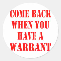Come Back When You Have A Warrant