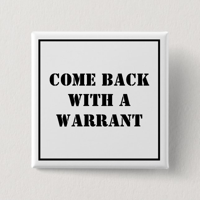 Come Back With A Warrant 2 Inch Square Button (Front)