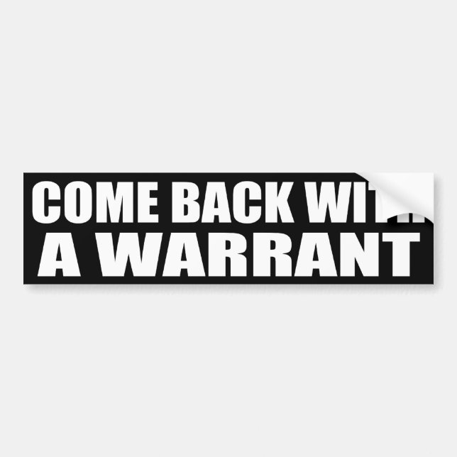Come Back With A Warrant Bumper Sticker (Front)