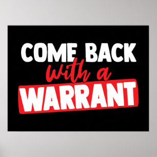 Come Back with a Warrant Poster