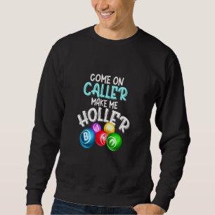Come Caller Make Me Holler Bingo  Saying Sweatshirt