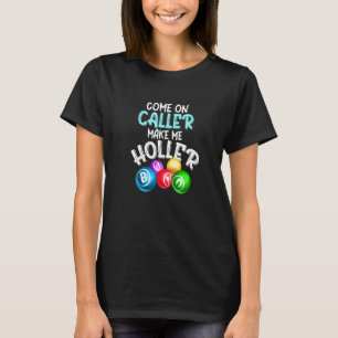 Come Caller Make Me Holler Bingo  Saying T-Shirt