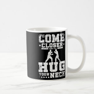 Come Closer And I'll Hug Your Neck Savate Coffee Mug