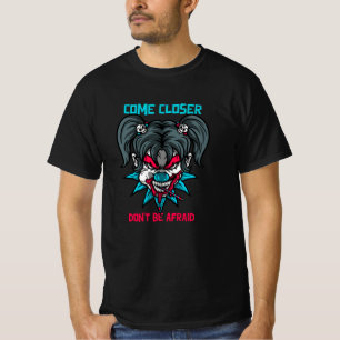 Come Closer Don't Be Afraid T-Shirt