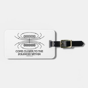 Come Closer To The Solenoid Within (Physics Luggage Tag