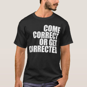 come correct or get corrected T-Shirt